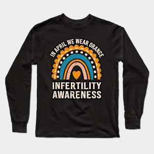 Infertility Awareness Week In April We Wear Orange Long Sleeve T-Shirt